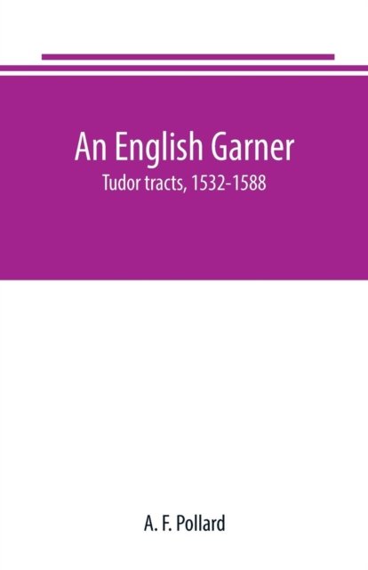 An English Garner - A F Pollard - Boeken - Alpha Edition - 9789389247077 - 29 juni 2019