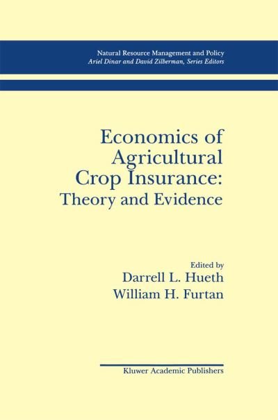 Darrell L Hueth · Economics of Agricultural Crop Insurance: Theory and Evidence - Natural Resource Management and Policy (Paperback Book) [Softcover reprint of the original 1st ed. 1994 edition] (2012)
