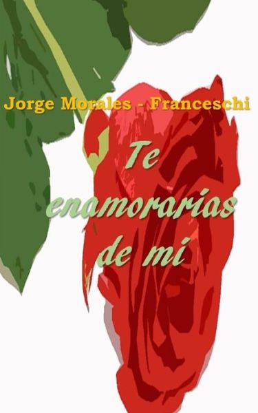 Cover for Jorge Morales Franceschi · Te Enamorarias De Mi (Paperback Book) (2016)