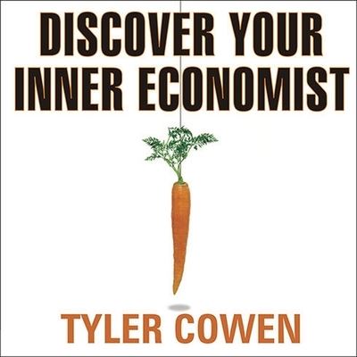 Discover Your Inner Economist - Tyler Cowen - Muzyka - TANTOR AUDIO - 9798200140077 - 1 października 2007