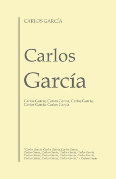 Cover for Carlos Garcia · Carlos Garcia: Carlos Garcia, Carlos Garcia, Carlos Garcia, Carlos Garcia, Carlos Garcia (Paperback Book) (2021)