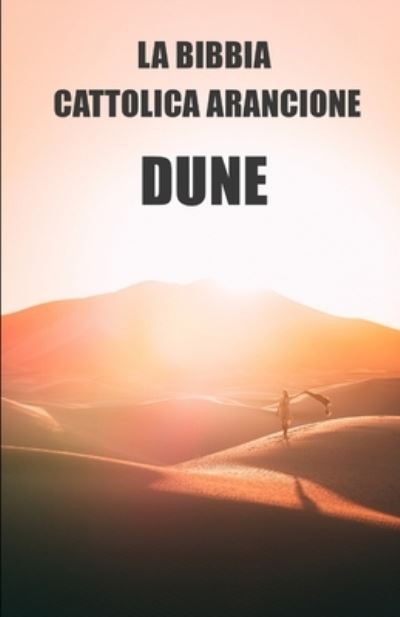 Cover for Dune Fans Editions · La bibbia cattolica arancione: Dune. Etica, filosofia e storia delle religioni dell'universo (Paperback Book) (2021)