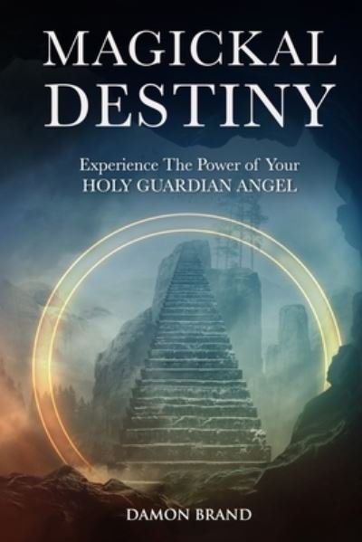 Cover for Damon Brand · Magickal Destiny: Experience The Power of Your Holy Guardian Angel - The Gallery of Magick (Taschenbuch) (2021)