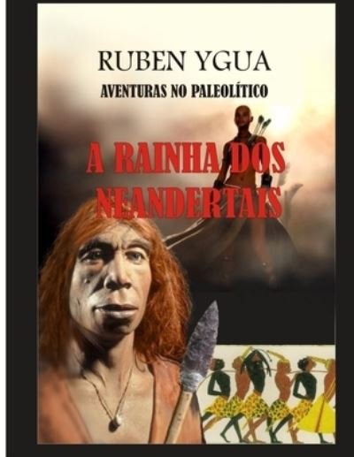 Cover for Ruben Ygua · A Rainha DOS Neandertais: Aventuras No Paleolitico (Paperback Book) (2021)