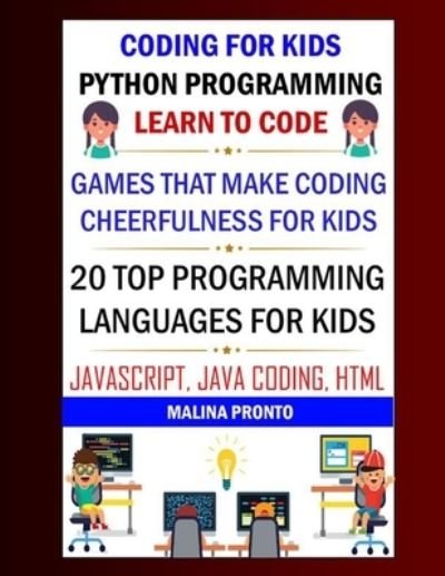 Cover for Malina Pronto · Coding For Kids: Python Programming: Learn To Code: Games That Make Coding Cheerfulness For Kids: 20 Top Programming Languages For Kids: Javascript, Java Coding, Html (Paperback Bog) (2021)