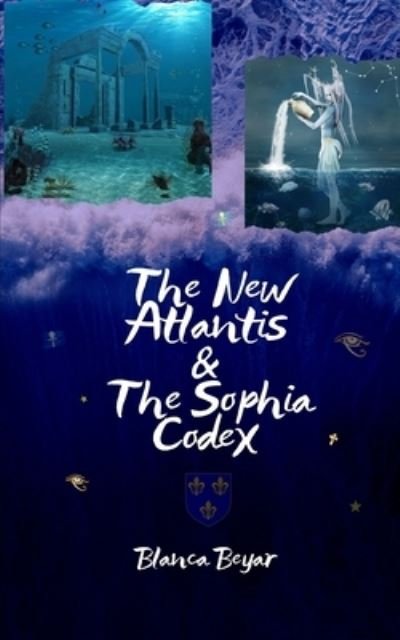 Cover for Blanca Beyar · The New Atlantis &amp; The Sophia Codex (Taschenbuch) (2021)