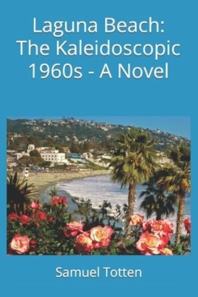 Cover for Samuel Totten · Laguna Beach: The Kaleidoscopic 1960s - A Novel (Taschenbuch) (2022)