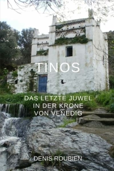 Cover for Denis Roubien · Tinos. Das letzte Juwel in der Krone von Venedig - Reisen in Kultur Und Landschaft (Taschenbuch) (2021)