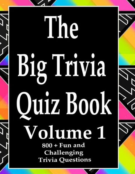 The Big Trivia Quiz Book, Volume 1 - Ts - Books - Independently Published - 9798573943077 - November 29, 2020