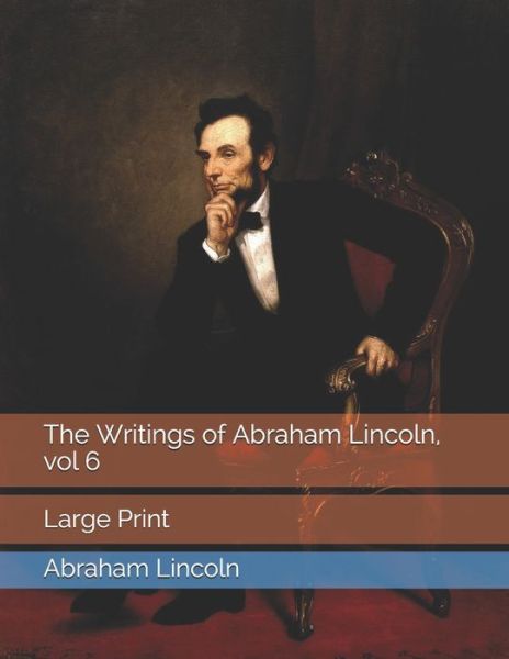 Cover for Abraham Lincoln · The Writings of Abraham Lincoln, vol 6 (Paperback Book) (2021)