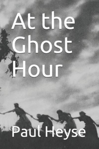 Cover for Paul Heyse · At the Ghost Hour (Paperback Book) (2020)