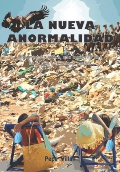Cover for Pepe Villan · La Nueva Anormalidad: Vision apocaliptica, con humor (o no), de lo que nos pasa y pasara (Pocketbok) (2021)