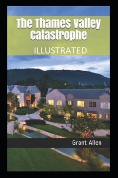 Cover for Grant Allen · The Thames Valley Catastrophe Illustrated (Paperback Book) (2021)