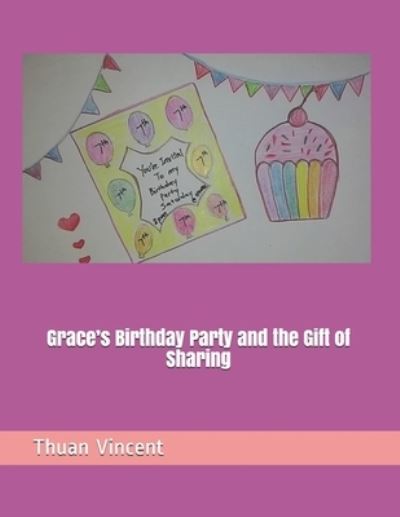 Grace's Birthday Party and the Gift of Sharing - Thuan Vincent - Książki - Independently Published - 9798734652077 - 7 kwietnia 2021