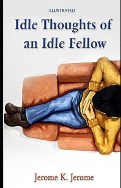 Cover for Jerome K Jerome · Idle Thoughts of an Idle Fellow Illustrated (Paperback Bog) (2021)