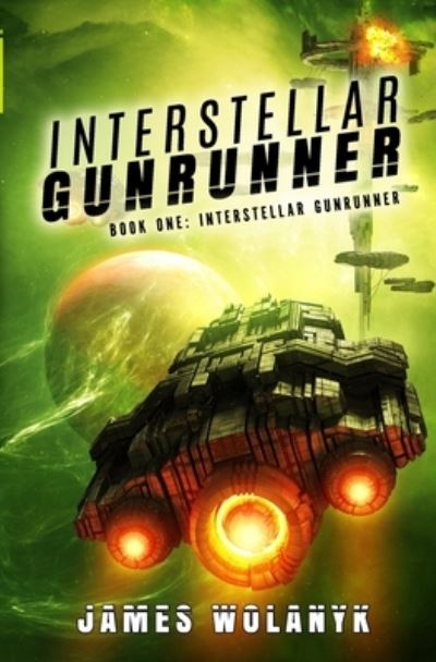 Interstellar Gunrunner - Interstellar Gunrunner - James Wolanyk - Books - Independently Published - 9798743319077 - April 23, 2021