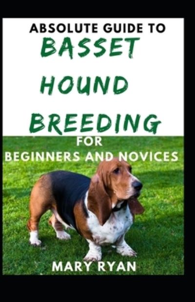 Cover for Mary Ryan · Absolute Guide To Basset Hound Breeding For Beginners And Novices (Paperback Book) (2021)