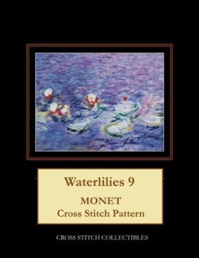 Waterlilies 9: Monet Cross Stitch Collectibles - Kathleen George - Books - Independently Published - 9798748934077 - May 4, 2021