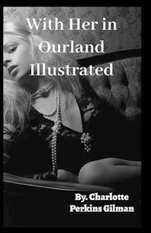 Cover for Charlotte Perkins Gilman · With Her in Ourland Illustrated (Paperback Book) (2021)