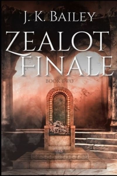 Cover for J K Bailey · Zealot Finale: Book Two (2nd Edition) - Zealot Finale (Paperback Book) (2020)