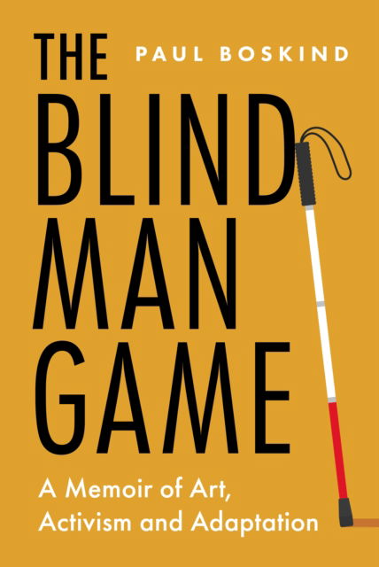 Cover for Dr Paul Boskind · The Blind Man Game: A Memoir of Art, Activism and Adaptation (Hardcover Book) (2025)