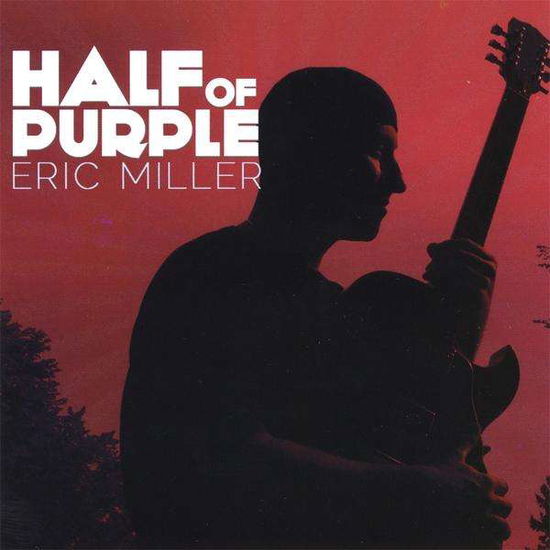 Cover for Eric Miller · Half of Purple (CD) (2010)