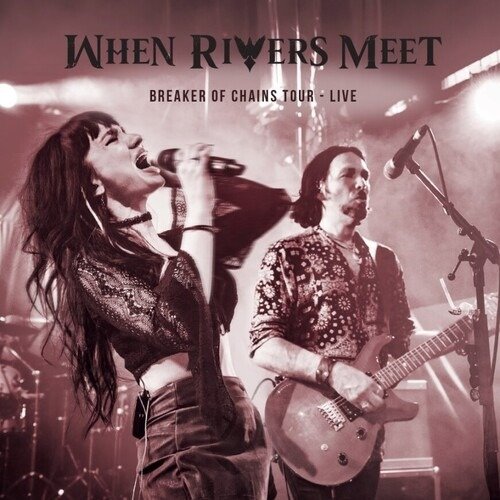 Breakers Of Chains Tour Live - When Rivers Meet - Musikk - ONE ROAD RECORDS - 0781005714078 - 21. juni 2024
