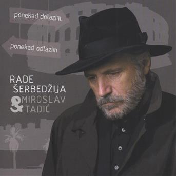 Cover for Šerbedžija Rade % Tadic Miroslav · Ponekad Dolazim, Ponekad Odlazim (CD) (2023)