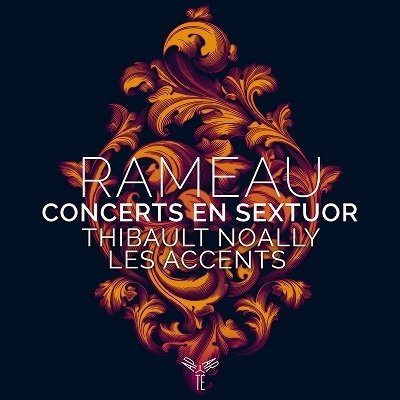 Rameau: Concerts En Sextuor - Thibault Noally / Les Accents - Musik - APARTE - 5400863050078 - 1. juli 2022