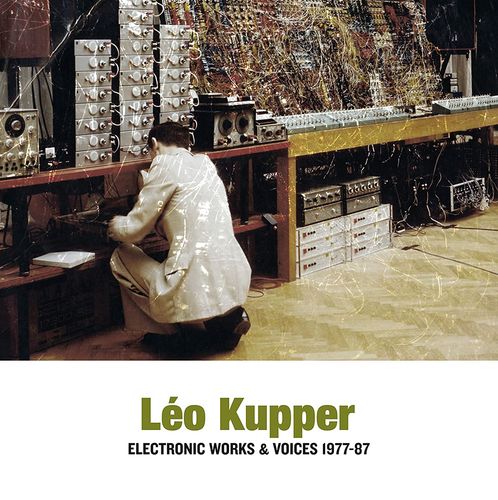 Cover for Leo Kupper · Electronic Works &amp; Voices 1977-87 (LP) (2022)