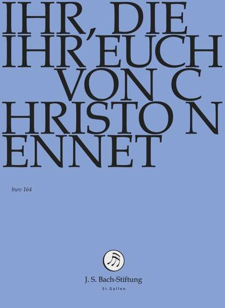 Ihr, die ihr euch von Christo nennet - J.S. Bach-Stiftung / Lutz,Rudolf - Film - J.S. Bach-Stiftung - 7640151162078 - 30. juni 2017