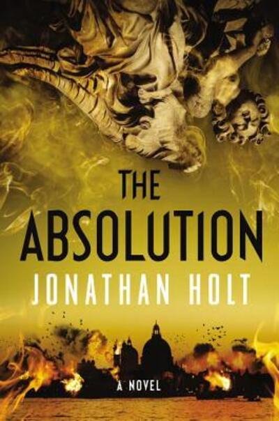Cover for Jonathan Holt · The The Absolution: A Novel - Carnivia Trilogy (Hardcover Book) [First U.S. edition. edition] (2015)