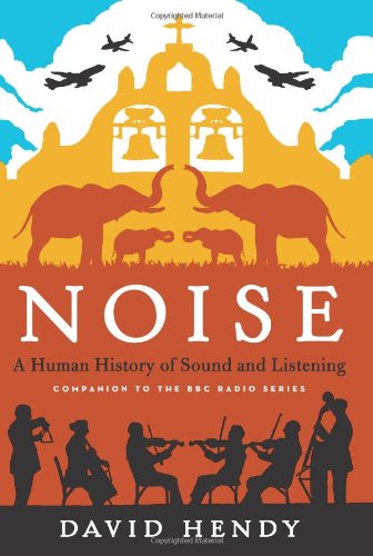 Cover for David Hendy · Noise: A Human History of Sound and Listening (Hardcover Book) (2013)