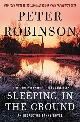 Cover for Peter Robinson · Sleeping in the Ground: An Inspector Banks Novel - Inspector Banks Novels (Hardcover Book) (2017)