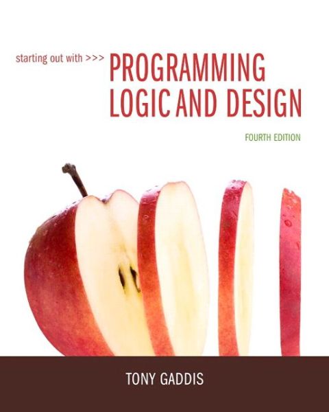 Starting Out with Programming Logic and Design - Tony Gaddis - Books - Pearson Education (US) - 9780133985078 - July 23, 2015