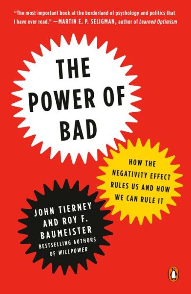 The Power of Bad: How the Negativity Effect Rules Us and How We Can Rule It - John Tierney - Bøger - Penguin Publishing Group - 9780143111078 - 5. januar 2021