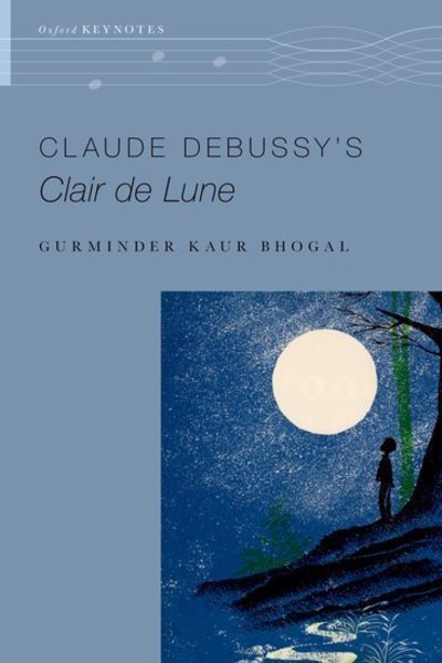 Cover for Bhogal, Gurminder Kaur (Associate Professor of Music, Associate Professor of Music, Wellesley College) · Claude Debussy's Clair de Lune - The Oxford Keynotes Series (Paperback Book) (2018)