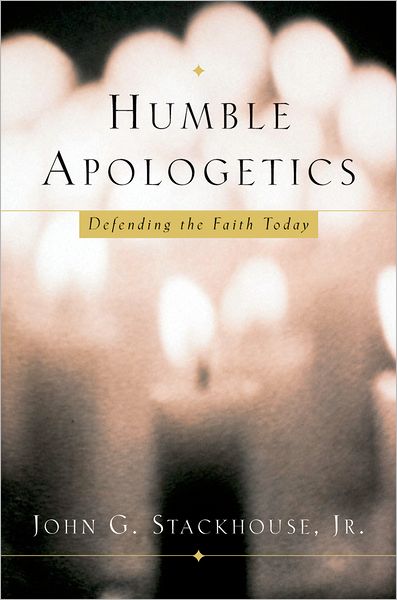 Cover for Stackhouse, John G., Jr. (Sang Woo Youtong Chee Professor of Theology, Sang Woo Youtong Chee Professor of Theology, Regent College, Vancouver) · Humble Apologetics: Defending the Faith Today (Hardcover Book) (2002)