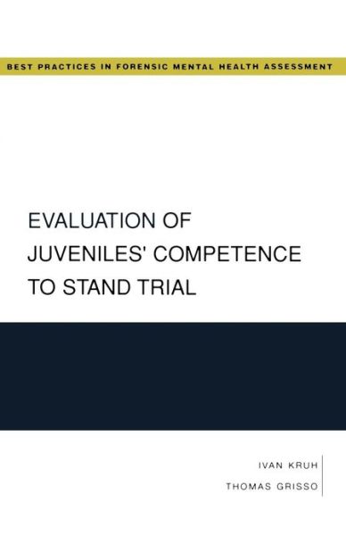 Cover for Kruh, Ivan (Director of Forensic Services, Child Study and Treatment Center, Director of Forensic Services, Child Study and Treatment Center, University of Washington) · Evaluation of Juveniles' Competence to Stand Trial - Best Practices in Forensic Mental Health Assessment (Paperback Book) (2008)