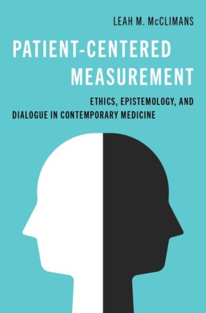 Cover for McClimans, Leah M. (Professor in the Philosophy Department, Professor in the Philosophy Department, University of South Carolina) · Patient-Centered Measurement: Ethics, Epistemology, and Dialogue in Contemporary Medicine (Innbunden bok) (2024)