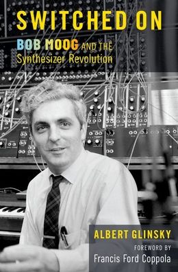 Cover for Glinsky, Albert (Professor Emeritus of Composition, Professor Emeritus of Composition, Mercyhurst University) · Switched On: Bob Moog and the Synthesizer Revolution (Hardcover Book) (2022)