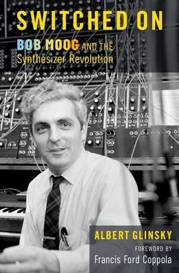 Cover for Glinsky, Albert (Professor Emeritus of Composition, Professor Emeritus of Composition, Mercyhurst University) · Switched On: Bob Moog and the Synthesizer Revolution (Innbunden bok) (2022)
