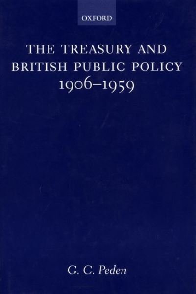 Cover for Peden, G. C. (Professor of History, Professor of History, University of Stirling) · The Treasury and British Public Policy 1906-1959 (Hardcover Book) (2000)