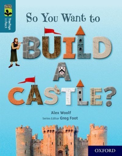 Cover for Alex Woolf · Oxford Reading Tree TreeTops inFact: Oxford Level 19: So You Want to Build a Castle? - Oxford Reading Tree TreeTops inFact (Paperback Book) (2018)