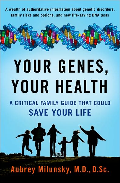 Cover for Milunsky, Aubrey (Professor of Human Genetics, Pediatrics, Pathology and Obstetrics and Gynecology and Director, Professor of Human Genetics, Pediatrics, Pathology and Obstetrics and Gynecology and Director, Center for Human Genetics, Boston University Sc · Your Genes, Your Health: A Critical Family Guide That Could Save Your Life (Hardcover Book) (2011)