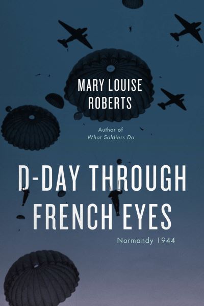 Cover for Mary Louise Roberts · D-Day Through French Eyes: Normandy 1944 (Paperback Book) (2022)
