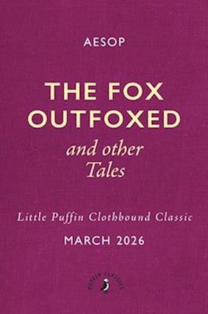 Cover for Aesop · The Fox Outfoxed and Other Tales - Little Puffin Clothbound Classics (Gebundenes Buch) (2026)