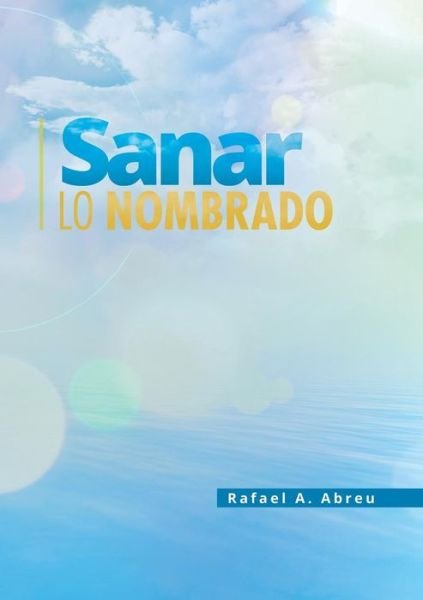 Cover for Rafael A Abreu · Sanar lo Nombrado (Pocketbok) (2018)
