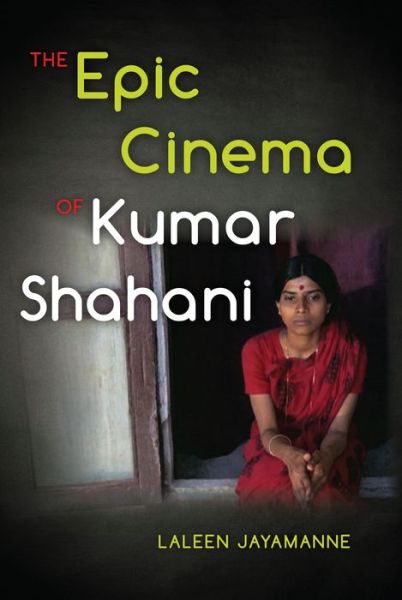 Cover for Laleen Jayamanne · The Epic Cinema of Kumar Shahani (Hardcover Book) (2014)