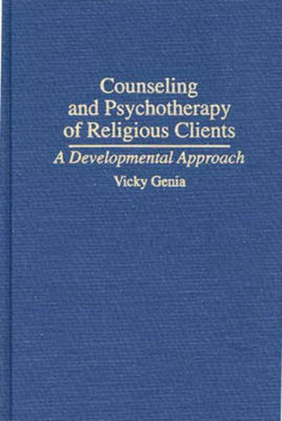 Counseling and Psychotherapy of Religious Clients: A Developmental Approach - Vicky Genia - Books - Bloomsbury Publishing Plc - 9780275951078 - January 24, 1995